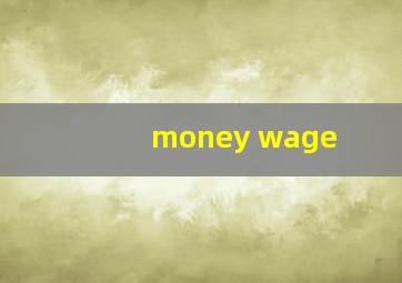 money wage